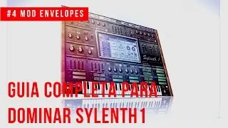 Guia Completa Para Dominar Sylenth1| #4 Modulation Envelopes