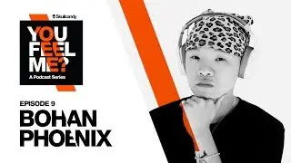 Bohan Phoenix | You Feel Me? Podcast: Episode 9