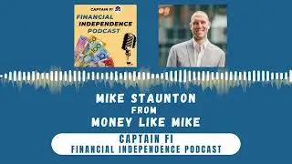 Mike Staunton from Money like Mike - Captain Fi Financial Independence Podcast
