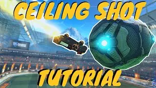 STEP BY STEP GUIDE To Ceiling Shots in Rocket League