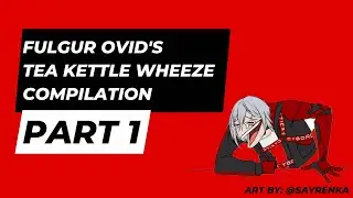 Fulgur Ovid&rsquo;s Tea Kettle Wheeze Compilation Part 1 NIJISANJI EN NOCTYX