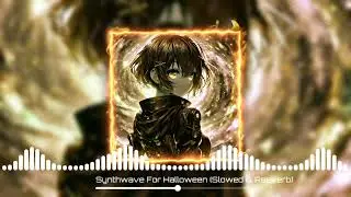 Synthwave For Halloween (Slowed & Reeverb)