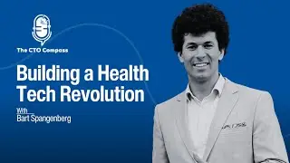 Building a Health Tech Revolution ft. Bart Spangenberg