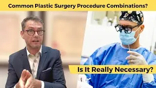 Common Plastic Surgery Procedure Combinations | Plastic Surgeon Explains Why They Go Together