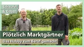 Plötzlich Marktgärtner - Das Hobby zum Beruf gemacht | Schaufel & Gabel | Interview 1 | 2021
