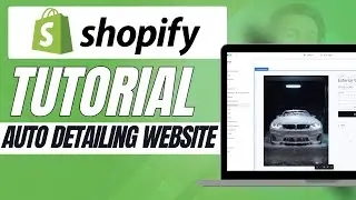 How to Create an Auto Detailing Website on Shopify Step by Step Guide