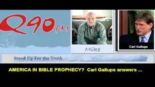 Carl Gallups and Q90 FM - America in Bible Prophecy?