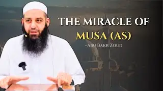 The Miracle of Musa (AS) | Powerful Reflections from the Revelation | Abu Bakr Zoud