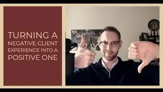 Turning a Negative Client Experience Into a Positive One
