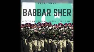 Babbar Sher - Star Shah (feat. Salar Shamas, Kasha, Emmi Shah) || LATEST PAK ARMY TRIBUTE SONG