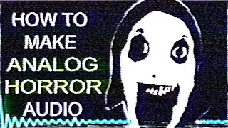 How to make ANALOG HORROR AUDIO