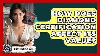 How Does Diamond Certification Affect Its Value? - The Collectibles Guide