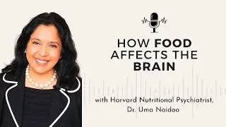 30 - How Food Affects the Brain w/ Dr. Uma Naidoo