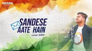 Sandese Aate Hain (Unplugged cover) sRm | Independence Day Special | Spark Entertainment