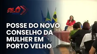 PREFEITURA DE PORTO VELHO REALIZA POSSE DO NOVO CONSELHO DA MULHER