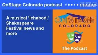 A musical 'Ichabod,' Shakespeare Festival news and more | OnStage Colorado podcast