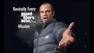 Basically Every GTA V Mission