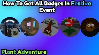 How To Get All Badges in Festive Event - Plant Adventure