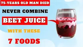 Over 50? NEVER Drink Beet Juice With THESE 7 Foods - It Can Cause Serious Health Problems!