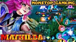 Mathilda | NonStop Ganking The Enemies | Top Global Tank ~MLBB