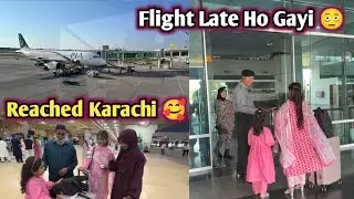 Karachi Pohch Gayi 😍| Flight Late Ho Gayi | Travel VLOG