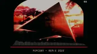 Popcorn -  Remix 2022