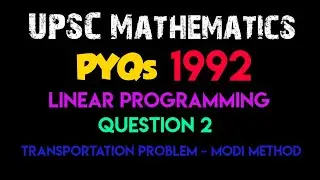 Linear Programming | Question 2 - Transportation Problem | UPSC PYQ 1992