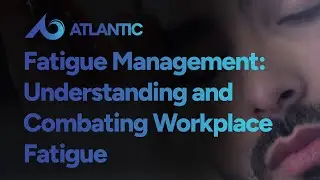 Fatigue Management: Understanding and Combating Workplace Fatigue