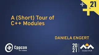 A (Short) Tour of C++ Modules - Daniela Engert - CppCon 2021
