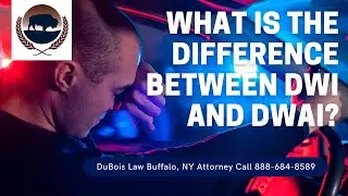DWI vs DWAI FAQ | DWI and DWAI Attorney Buffalo NY | DuBois Law