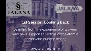 Legal support for victims of the atombic bombs and nuclear testing - IALANA Webinar 1/2