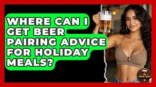 Where Can I Get Beer Pairing Advice for Holiday Meals? | The Pint Guy