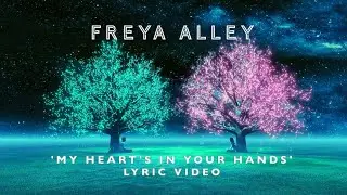 Freya Alley - 'My Heart's In Your Hands' Lyric video
