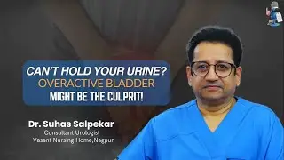 OAB: Causes, Frequent Urination Symptoms & Treatment | Urologist Dr. Suhas Salpekar | Nagpur