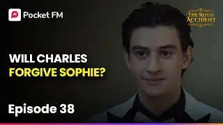 EP 38 | Will Charles Forgive Sophie? | The Royal Accident