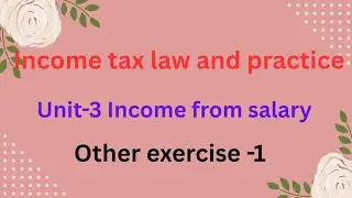 Income tax law and practice Unit -3 Income from salary other exercise -1 pg no:3.126 in tamil 
