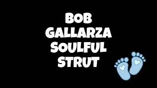 BOB GALLARZA SOULFUL STRUT