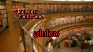 What does alnico mean?
