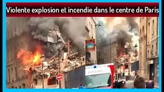 Violente explosion et incendie dans le centre de Paris