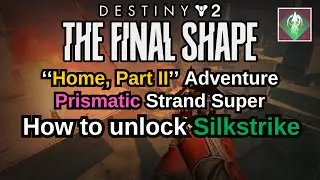 Destiny 2: The Final Shape Home, Part 2, How to unlock Silkstrike, Prismatic Strand Super