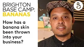 Adam Joolia - How Has A Banana Skin Been Thrown Into Your Business? Brighton Base Camp: Bananas