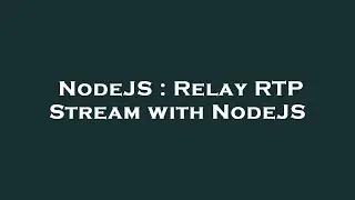 NodeJS : Relay RTP Stream with NodeJS
