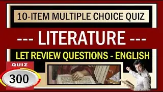 Quiz 300:  LET REVIEW QUIZ ll  WORLD LITERATURE