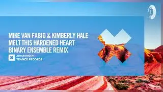 Mike Van Fabio & Kimberly Hale - Melt This Hardened Heart (Binary Ensemble Remix) Extended