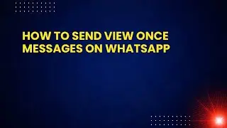 How to Send View Once Messages on WhatsApp