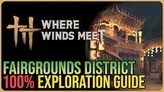 Fairgrounds 100% Exploration &ndash; Where Winds Meet
