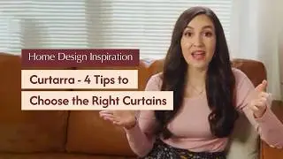 Curtarra | 4 Tips to Choose the Right Curtains | Interior Design | Custom Curtains