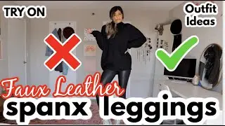 WORTH THE MONEY?  SPANX FAUX LEATHER LEGGINGS REVIEW - TRY ON - 4 WAYS TO STYLE
