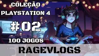 [Ragevlog] Mostrando a Coleção: 100 Jogos de Playstation 4