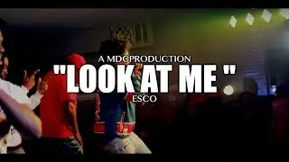 Esco - Look At Me (Shot By: @MDCProduction)
